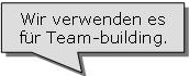 Wir verwenden es für team building.